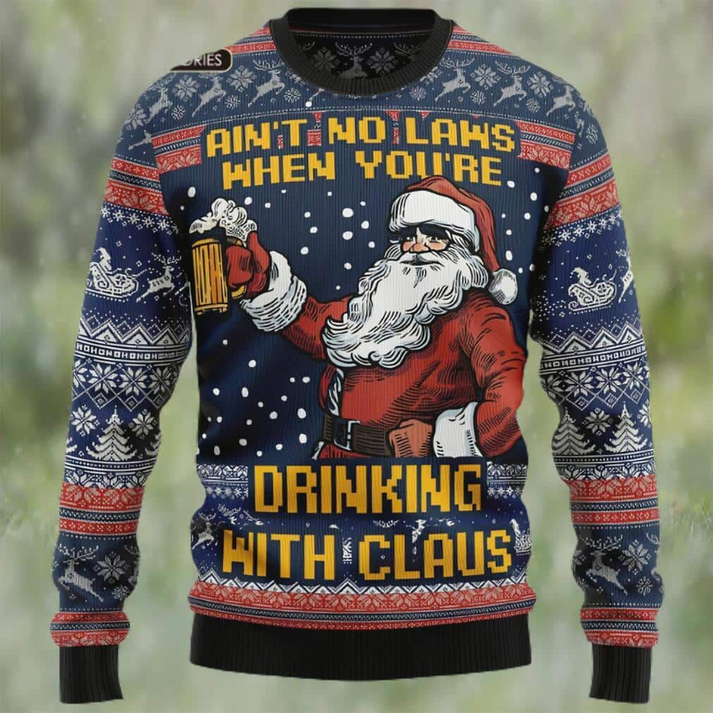 Funny Beer Ugly Christmas Sweater Ain’t No Laws When You’re Drinking With Claus