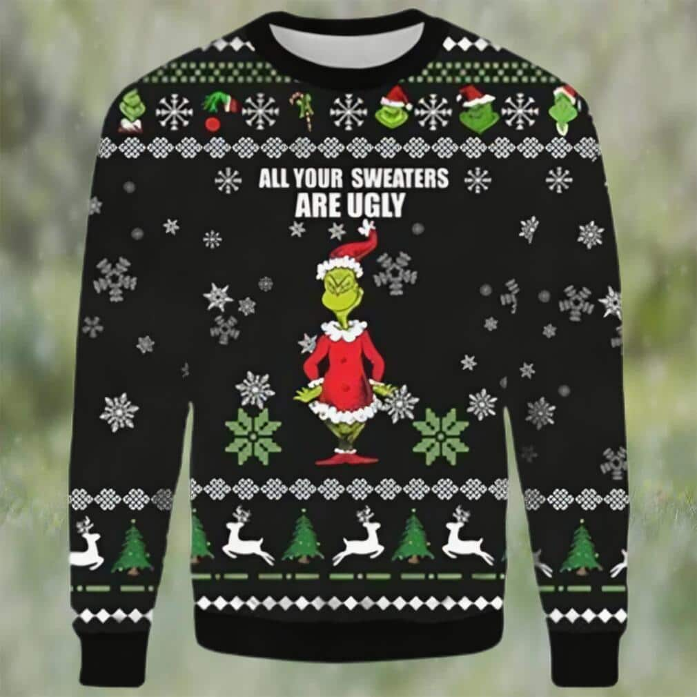 Funny Grinch Ugly Christmas Sweater All Your Sweaters Are Ugly